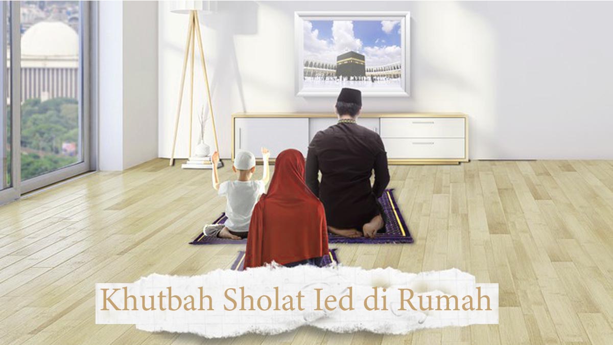 Khutbah Sholat Idul Fitri di Rumah 2020