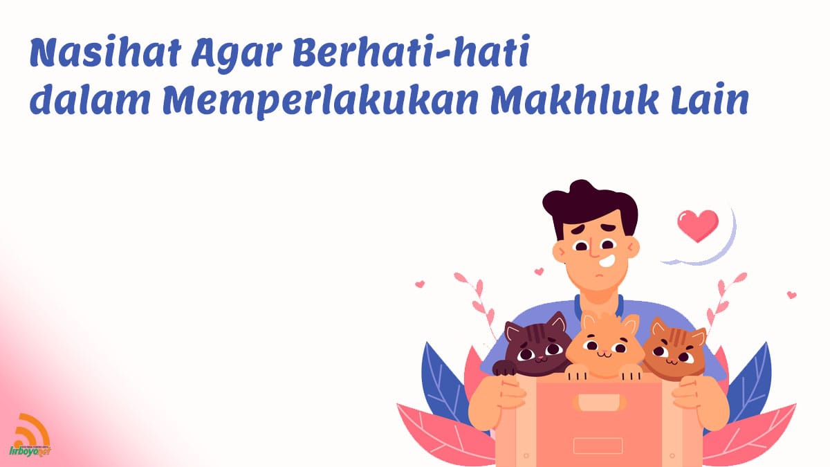Nasehat Memperlakukan Makhluk Lain dengan Baik