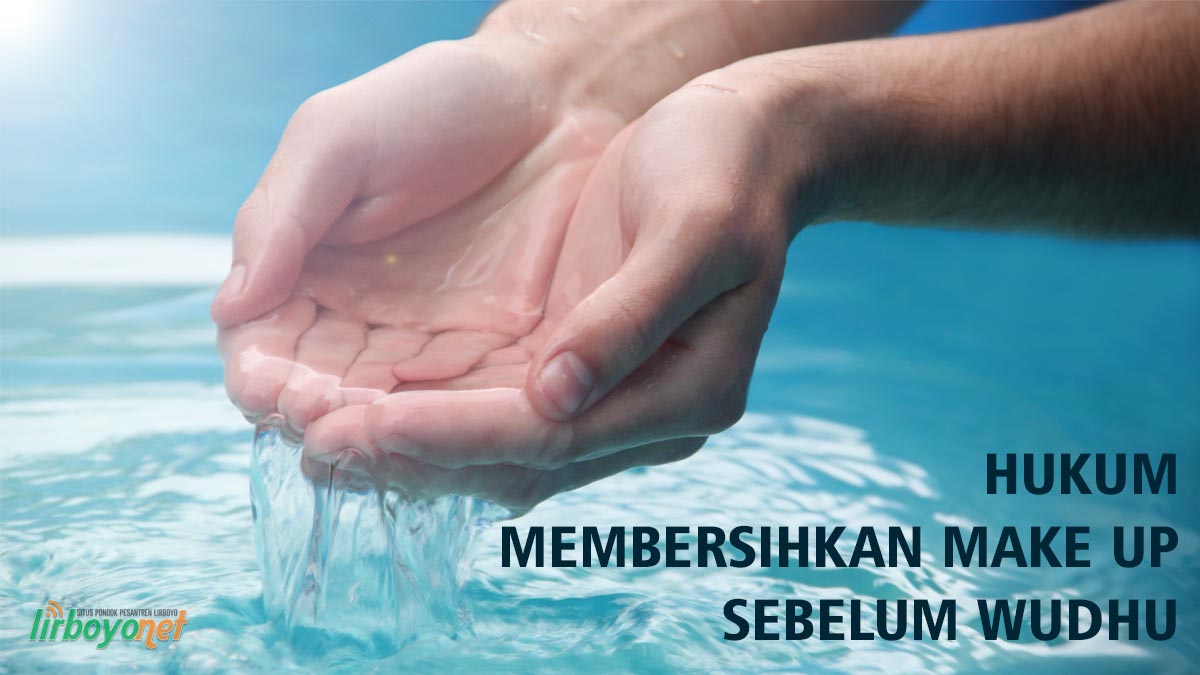 Hukum Membersihkan Make Up Sebelum Wudhu Membersihkan Make up sebelum Wudhu