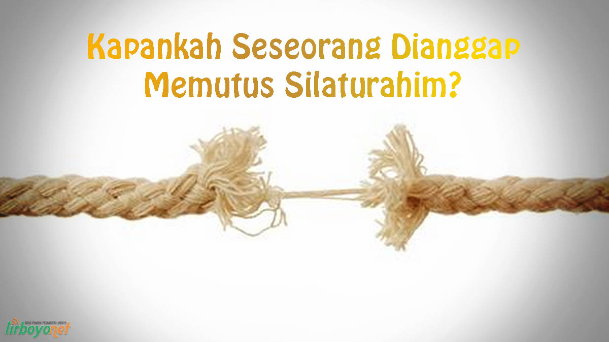 Kapankah Seseorang Dianggap Memutus Silaturahim