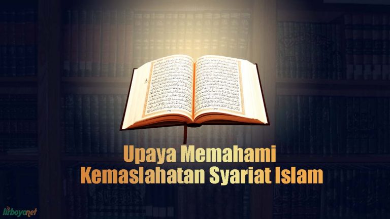 Upaya Memahami Kemaslahatan Syariat Islam