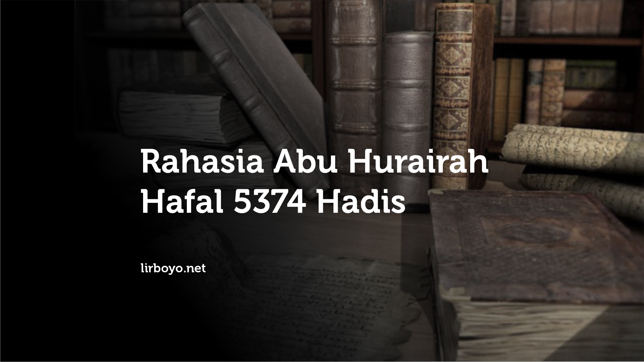 Rahasia Abu Hurairah Hafal 5374 Hadis Rahasia Abu Hurairah