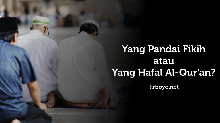 MEMILIH IMAM SALAT YANG PANDAI FIKIH ATAU HAFAL AL-QUR'AN?