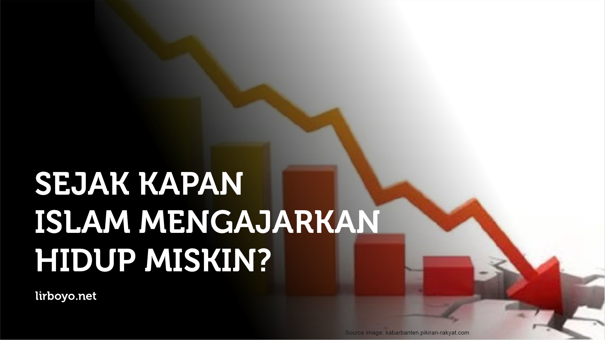 SEJAK KAPAN ISLAM MENGAJARKAN HIDUP MISKIN? Sejak Kapan Islam Mengajarkan Hidup Miskin