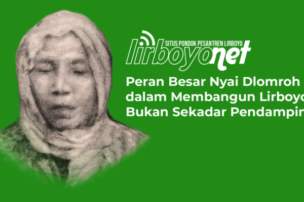 Bukan Sekadar Pendamping: Peran Besar Nyai Dlomroh dalam Membangun Lirboyo